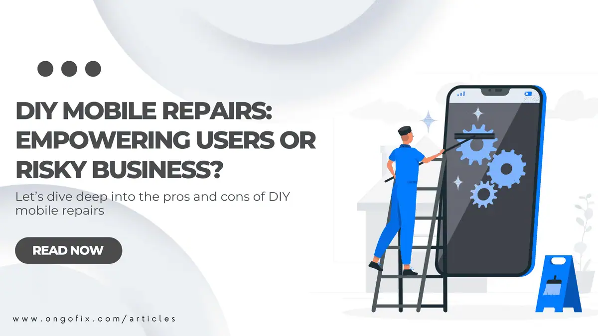 DIY Mobile Repairs: Empowering Users or Risky Business?